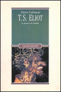 Libro T. S. Eliot. Le geometrie del disordine di Dario Calimani - ean 9788820727680 - Liguori