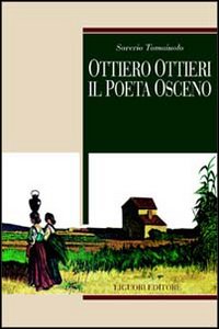 Libro Ottiero Ottieri. Il poeta osceno di Saverio Tomaiuolo - ean 9788820727727 - Liguori