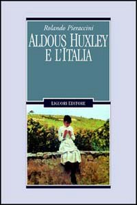 Libro Aldous Huxley e l'Italia di Rolando Pieraccini - ean 9788820727833 - Liguori
