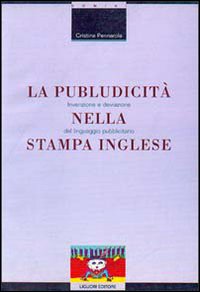 Libro publudicità nella stampa inglese. Invenzione e deviazione del linguaggio pubblicitario di Cristina Pennarola - ean 9788820727840 - Liguori