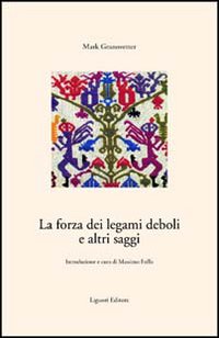 Libro forza dei legami deboli e altri saggi di Mark Granovetter - ean 9788820727857 - Liguori