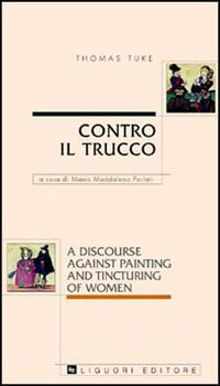 Libro Contro il trucco. A discourse against painting and tincturing of women di Thomas Tuke - ean 9788820727888 - Liguori