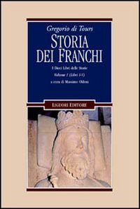 Libro Gregorio di Tours: Storia dei franchi. i dieci libri delle storie di Massimo Oldoni - ean 9788820727895 - Liguori