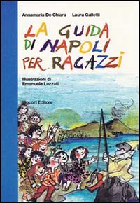 Libro guida di Napoli per ragazzi di Anna M. De Chiara; Laura Galletti - ean 9788820727925 - Liguori
