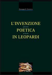 Libro invenzione poetica in Leopardi. Percorsi e forme di Giuseppe A. Camerino - ean 9788820728137 - Liguori