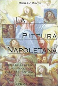 Libro pittura napoletana. Storia delle opere e dei maestri dall'età antica ai nostri giorni di Rosario Pinto - ean 9788820728311 - Liguori