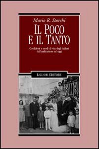 Libro poco e il tanto. Condizioni e modi di vita degli italiani dall'unificazione ad oggi di Mario R. Storchi - ean 9788820728373 - Liguori