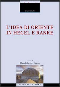 Libro idea di Oriente in Hegel e Ranke di Ernst Schulin - ean 9788820728458 - Liguori