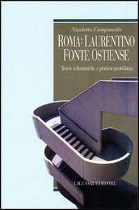 Libro Roma: Laurentino fonte ostiense. Teorie urbanistiche e pratica quotidiana di Nicoletta Campanella - ean 9788820728489 - Liguori
