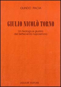 Libro Giulio Nicolò Torno. Un teologo e giurista del Settecento napoletano di Olindo Pacia - ean 9788820728595 - Liguori