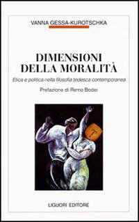 Libro Dimensioni della moralità. Etica e politica nella filosofia tedesca contemporanea di Vanna Gessa Kurotschka - ean 9788820728687 - Liguori
