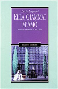 Libro Ella giammai m'amò. Invenzione e tradizione di don Carlos di Lucio Lugnani - ean 9788820728694 - Liguori