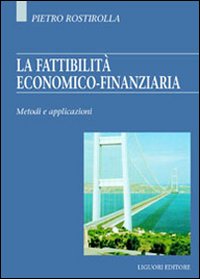 Libro fattibilità economico-finanziaria. Metodi e applicazioni di Pietro Rostirolla - ean 9788820728762 - Liguori