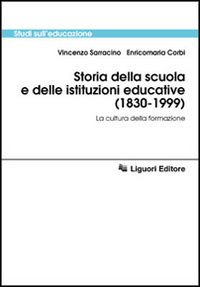 Libro Storia della scuola e delle istituzioni educative (1830-1999). La cultura della formazione di Vincenzo Sarracino; Enricomaria Corbi - ean 9788820728809 - Liguori