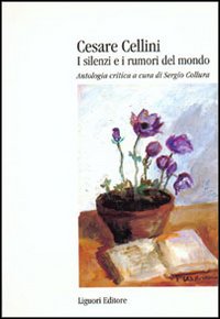 Libro Cesare Cellini. I silenzi e i rumori del mondo. Antologia critica di  - ean 9788820728984 - Liguori