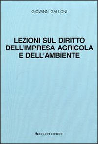 Libro Lezioni sul diritto dell'impresa agricola e dell'ambiente di Giovanni Galloni - ean 9788820729004 - Liguori