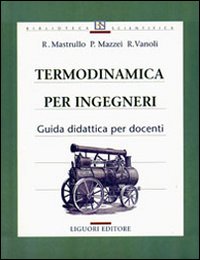Libro Termodinamica per ingegneri. Guida didattica per docenti di Rita M. Mastrullo; Pietro Mazzei; Raffaele Vanoli - ean 9788820729080 - Liguori