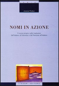 Libro Nomi in azione. Il nome proprio nelle traduzioni dall'italiano al francese e dal francese all'italiano di Josiane Podeur - ean 9788820729127 - Liguori