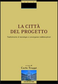 Libro città del progetto. Trasferimento di tecnologie e convergenze multidisciplinari di  - ean 9788820729202 - Liguori