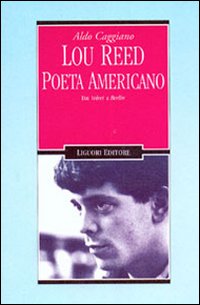 Libro Lou Reed poeta americano. Dai Velvet a Berlin di Aldo Caggiano - ean 9788820729226 - Liguori