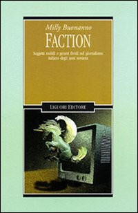 Libro Faction. Soggetti mobili e generi ibridi nel giornalismo italiano degli anni Novanta di Milly Buonanno - ean 9788820729233 - Liguori