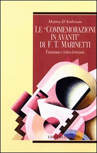 Libro commemorazioni in avanti di F. T. Marinetti. Futurismo e critica letteraria di Matteo D'Ambrosio - ean 9788820729240 - Liguori