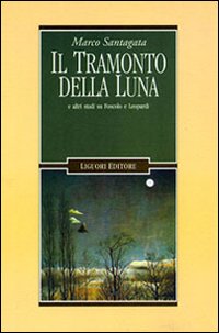 Libro tramonto della luna e altri studi su Foscolo e Leopardi di Marco Santagata - ean 9788820729257 - Liguori