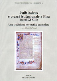 Libro Legislazione e prassi istituzionale a Pisa (secoli XI-XIII). Una tradizione normativa esemplare di Gabriella Rossetti - ean 9788820729363 - Liguori