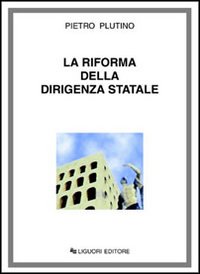 Libro riforma della dirigenza statale di Pietro Plutino - ean 9788820729455 - Liguori