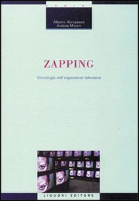 Libro Zapping. Sociologia dell'esperienza televisiva di Alberto Abruzzese; Andrea Miconi - ean 9788820729523 - Liguori