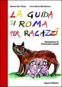 Libro guida di Roma per ragazzi di Sandra Dal Pozzo; Anna M. Morbiducci - ean 9788820729578 - Liguori