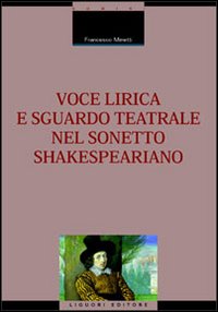Libro Voce lirica e sguardo teatrale nel sonetto shakespeariano di Francesco Minetti - ean 9788820729585 - Liguori