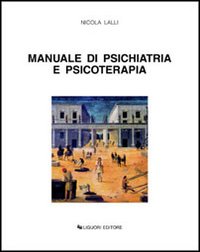 Libro Manuale di psichiatria e psicoterapia di Nicola Lalli - ean 9788820729592 - Liguori