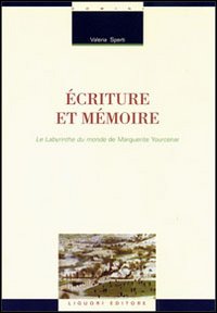 Libro Écriture et mémoire. Le labyrinthe du monde de Marguerite Yourcenar di Valeria Sperti - ean 9788820729769 - Liguori