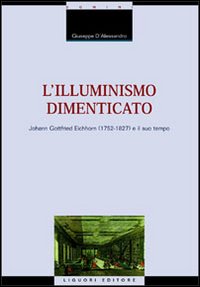 Libro illuminismo dimenticato. Johann Gottfried Eichhorn (1752-1827) e il suo tempo di Giuseppe D'Alessandro - ean 9788820729844 - Liguori