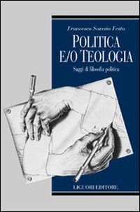 Libro Politica e/o teologia. Saggi di filosofia politica di Francesco Saverio Festa - ean 9788820729998 - Liguori