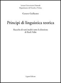 Libro Principi di linguistica teorica. Raccolta di testi inediti di Gustave Guillaume - ean 9788820730024 - Liguori