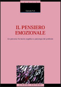 Libro pensiero emozionale. Un percorso fra teorie cognitive e psicologia del profondo di Gabriele Pulli - ean 9788820730116 - Liguori