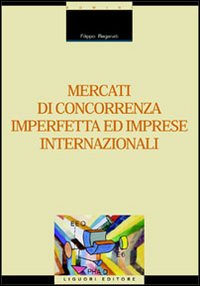 Libro Mercati di concorrenza imperfetta ed imprese internazionali di Filippo Reganati - ean 9788820730130 - Liguori
