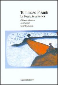 Libro poesia in America. Il fiume-oceano 1650-2000. Testi/traduzioni di Tommaso Pisanti - ean 9788820730178 - Liguori