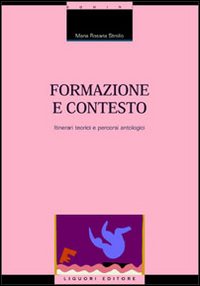 Libro Formazione e contesto. Itinerari teorici e percorsi antologici di M. Rosaria Strollo - ean 9788820730192 - Liguori