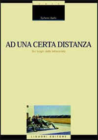 Libro Ad una certa distanza. Sui luoghi della letterarietà di Epifanio Ajello - ean 9788820730208 - Liguori