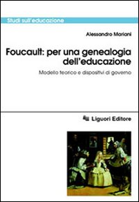 Libro Foucault: per una genealogia dell'educazione. Modello teorico e dispositivi di governo di Alessandro Mariani - ean 9788820730246 - Liguori