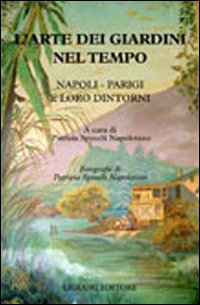 Libro arte dei giardini nel tempo. Napoli - Parigi e loro dintorni di  - ean 9788820730369 - Liguori
