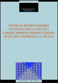 Libro Studio di microeconomia stilizzato sulla piccola e media impresa manifatturiera di un'area depressa: la Sicilia di Salvatore Armando Castronuovo - ean 9788820730406 - Liguori
