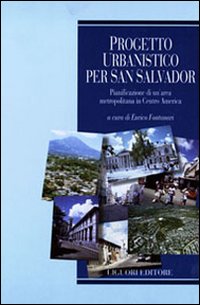 Libro Progetto urbanistico per San Salvador. Pianificazione di un'area metropolitana in centro America di Enrico Fontanari - ean 9788820730499 - Liguori
