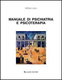 Libro Manuale di psichiatria e psicoterapia di Nicola Lalli - ean 9788820730505 - Liguori