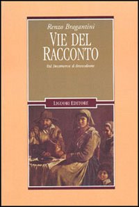 Libro Vie del racconto. Dal Decameron al Brancaleone di Renzo Bragantini - ean 9788820730567 - Liguori