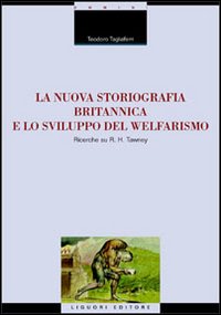 Libro nuova storiografia britannica e lo sviluppo del welfarismo. Ricerche su R. H. Tawney di Teodoro Tagliaferri - ean 9788820730598 - Liguori