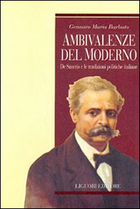 Libro Ambivalenze del moderno. De Sanctis e le tradizioni politiche italiane di Gennaro Maria Barbuto - ean 9788820730604 - Liguori